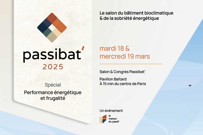 Passibat’, le salon du bâtiment bioclimatique et de la sobriété énergétique les 18 et 19 mars 2025 au Pavillon Baltard de Nogent-sur-Marne.