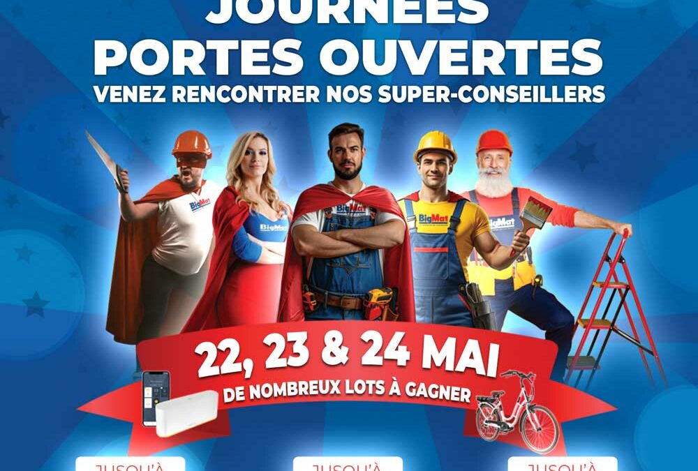 Journées portes ouvertes le 22, 23 et 24 mai chez BigMat profitez des promotions exceptionnelles